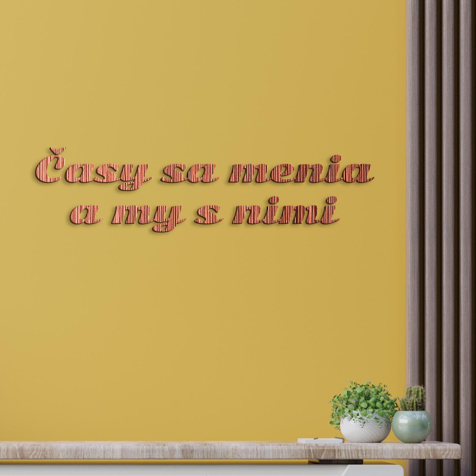 Drevený nápis s citátom Časy sa menia a my s nimi-DREVTEX