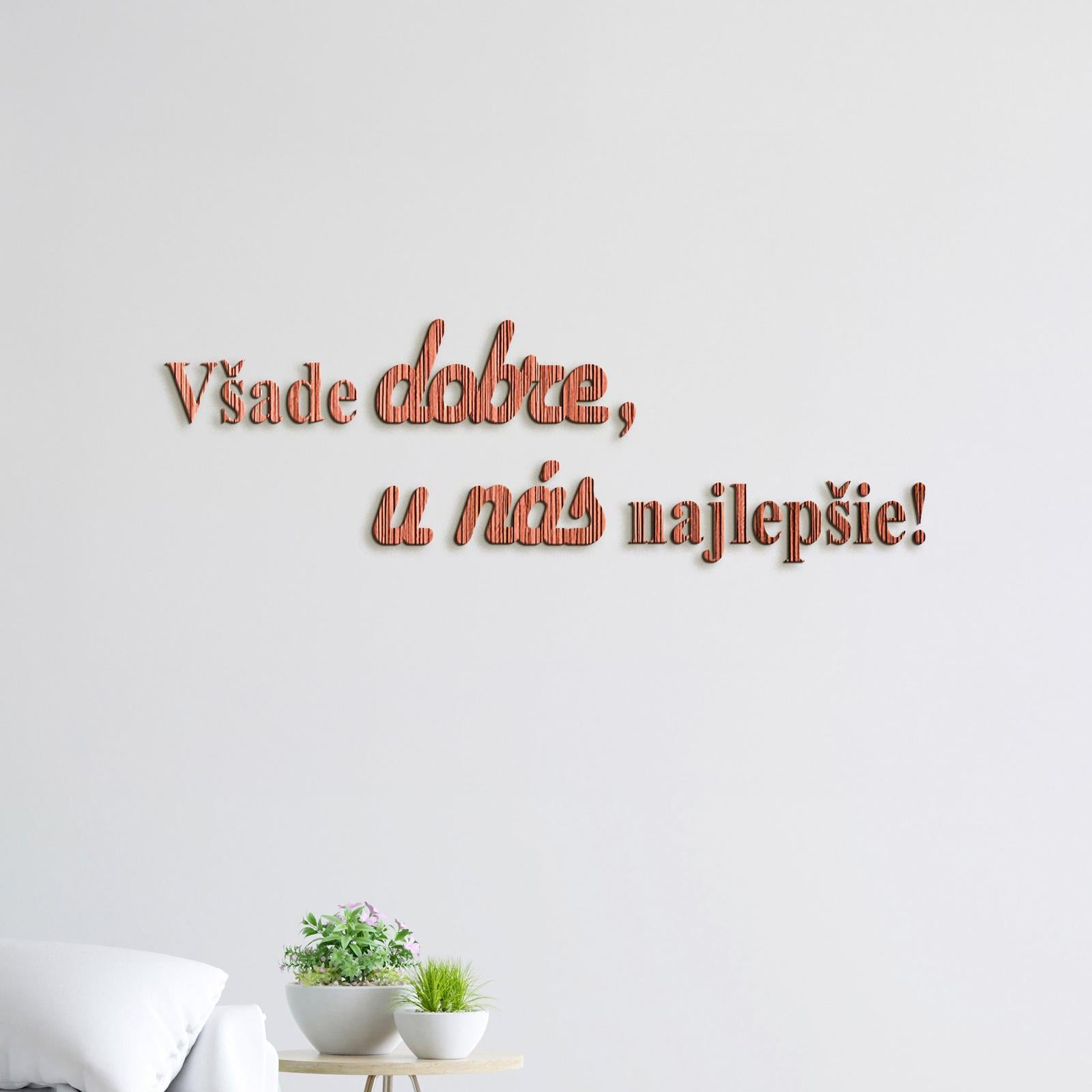 Drevený citát Všade dobre, u nás najlepšie-DREVTEX