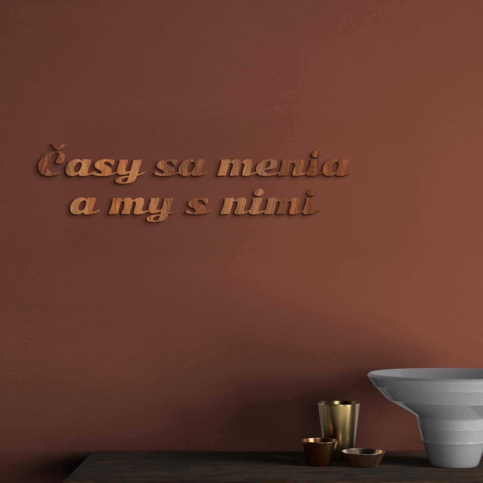 Drevený nápis s citátom Časy sa menia a my s nimi-DREVTEX