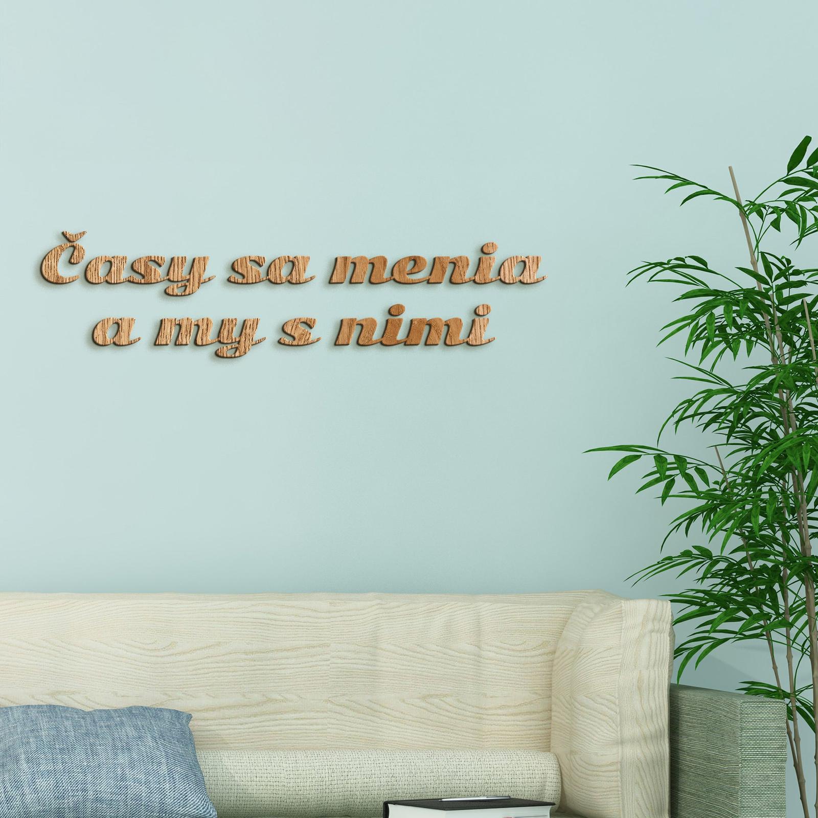 Drevený nápis s citátom Časy sa menia a my s nimi-DREVTEX